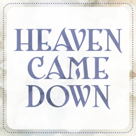 Heaven Came Down