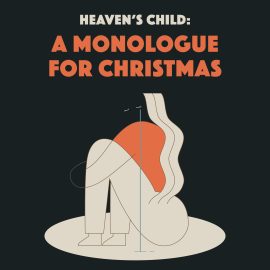 Heaven's Child: A Monologue for Christmas