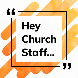 Hey Church Staff...