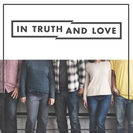 In Truth AND Love