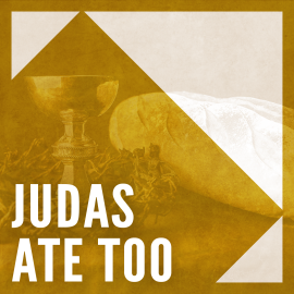 Judas Ate Too