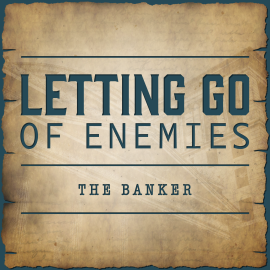 Letting Go of Enemies - The Banker