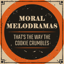 Moral Melodramas: That’s the Way the Cookie Crumbles