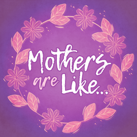 Mothers Are Like...