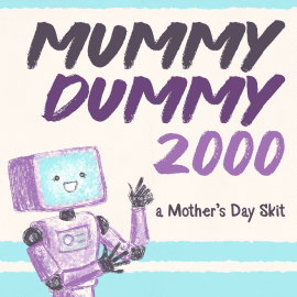 Mummy Dummy 2000: A Mother’s Day Skit
