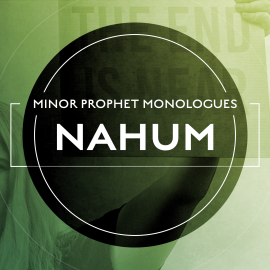 Minor Prophet Monologues: Nahum