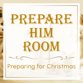 Prepare Him Room: Preparing for Christmas