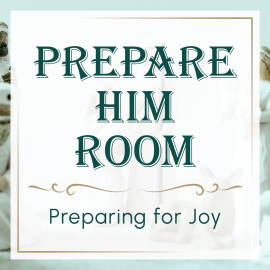Prepare Him Room: Preparing for Joy