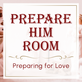 Prepare Him Room: Preparing for Love