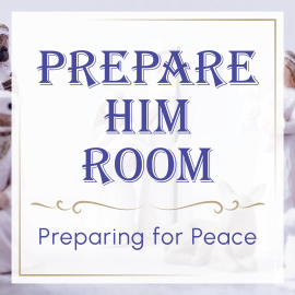 Prepare Him Room: Preparing for Peace