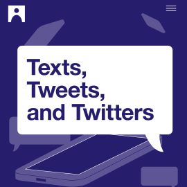 Texts, Tweets, and Twitters