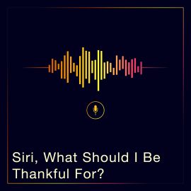 Siri, What Should I Be Thankful For?