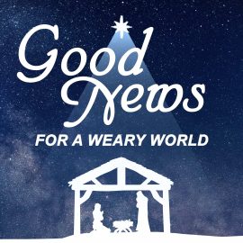 Good News For A Weary World