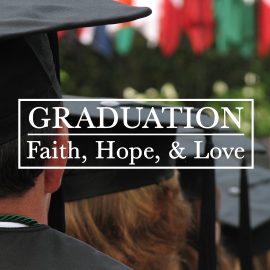 Graduation: Faith, Hope, and Love