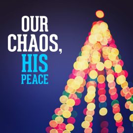 Our Chaos, His Peace