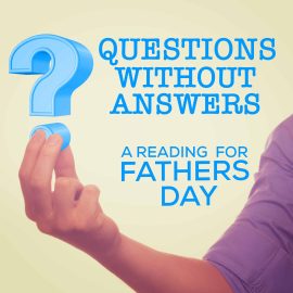 Questions Without Answers - A Father's Day Reading