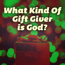 What Kind of Gift Giver Is God?