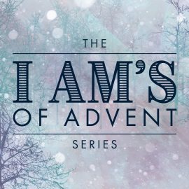 The I Am's of Advent Series Script Bundle