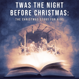 ’Twas the Night Before: The Christmas Story for Kids