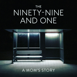 The Ninety-Nine and One: A Mom’s Story