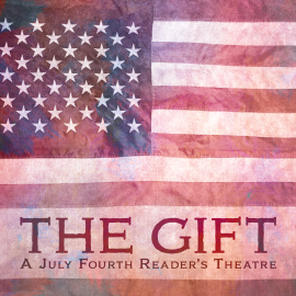 The Gift: A Fourth of July Reader’s Theatre