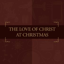 The Love of Christ at Christmas