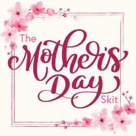 The Mother’s Day Skit