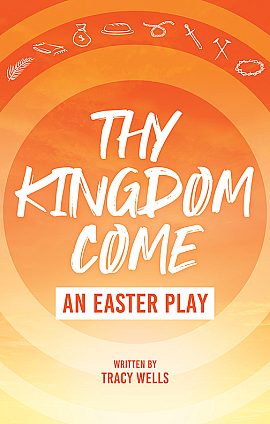 Thy Kingdom Come: An Easter Play