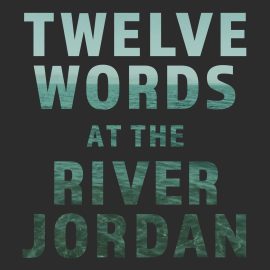 Twelve Words at the River Jordan