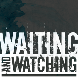 Waiting and Watching