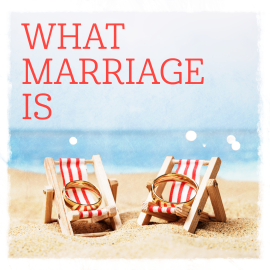 What Marriage Is