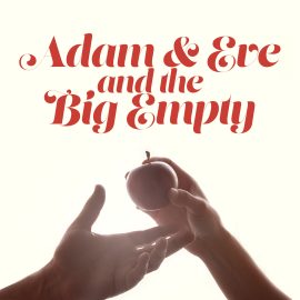 Adam and Eve and the Big Empty