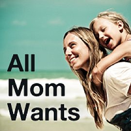 All Mom Wants
