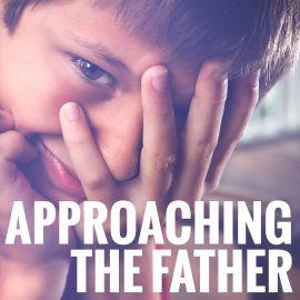 Approaching the Father