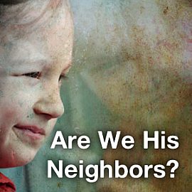 Are We His Neighbors?