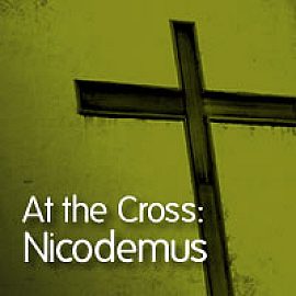 At the Cross: Nicodemus