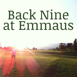 Back Nine at Emmaus