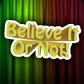 Believe It Or Not