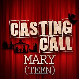 Casting Call: Mary (Teen Version)