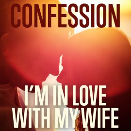 Confession: I'm In Love With My Wife