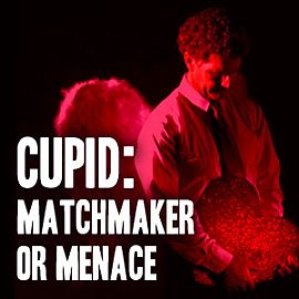 Cupid: Matchmaker or Menace