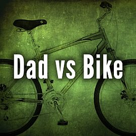 Dad vs Bike