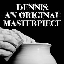 Dennis: An Original Masterpiece