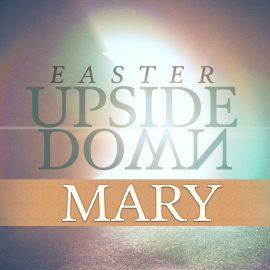 Easter Upside Down: Mary of Bethany