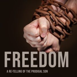 Freedom: A Re-Telling of the Prodigal Son