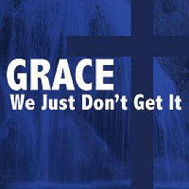 Grace, We Just Don't Get It