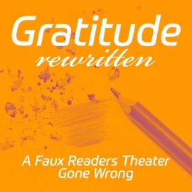 Gratitude Rewritten - A Faux Reader's Theater Gone Wrong