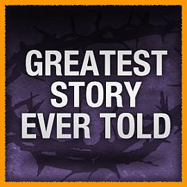 Greatest Story Ever Told
