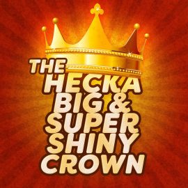 The Hecka Big and Super Shiny Crown