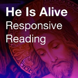 He Is Alive: Responsive Reading